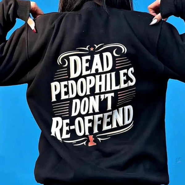 Dead Pedophiles Don’t Reoffend, Protective Parent Shirt, We Love Our Kids Shirt, Mom Shirt, Dad Shirt, Casual Men Top Clothes Streetwear Cotton graphic tees graphic tee men gifts dark humor graphic tees men's graphic tees cropped shirt men Black Crewneck