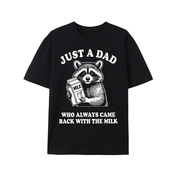 JUST A DAD WHO ALWAYS CAME BACK WITH THE MILK
