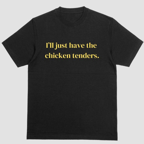 Short sleeve shirt, ILL JUST HAVE THE CHICKEN TENDERS